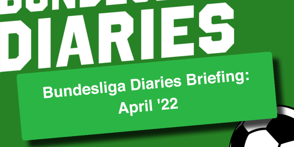 Bundesliga Diaries Briefing: April ’22